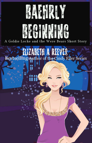 Baehrly Beginning by Elizabeth A. Reeves
