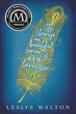 The Strange and Beautiful Sorrows of Ava Lavender by Leslye Walton