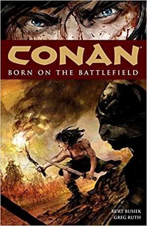 Conan Volume 0: Born on the Battlefield by Greg Ruth, Kurt Busiek