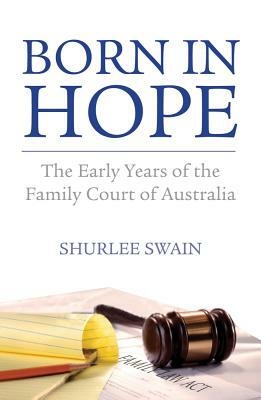 Born in Hope: The Early Years of the Family Court of Australia by Shurlee Swain