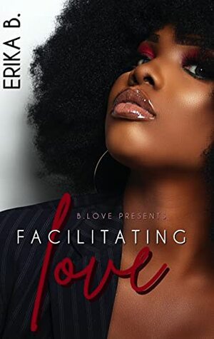 Facilitating Love by Erika B.