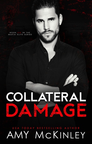 Collateral Damage: A Second Chance Mafia Romance by Amy McKinley, Amy McKinley