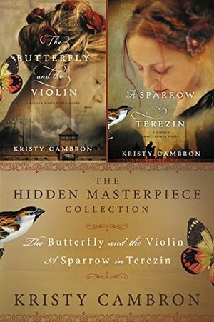 The Hidden Masterpiece Collection: The Butterfly and the Violin, A Sparrow in Terezin by Kristy Cambron