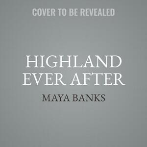 Highland Ever After: The Montgomerys and Armstrongs by Maya Banks