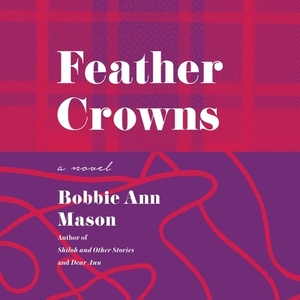 Feather Crowns by Bobbie Ann Mason