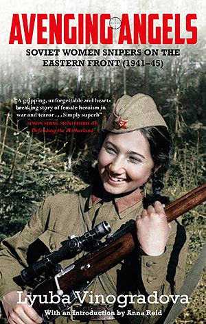 Avenging Angels: Soviet women snipers on the Eastern front by Lyuba Vinogradova
