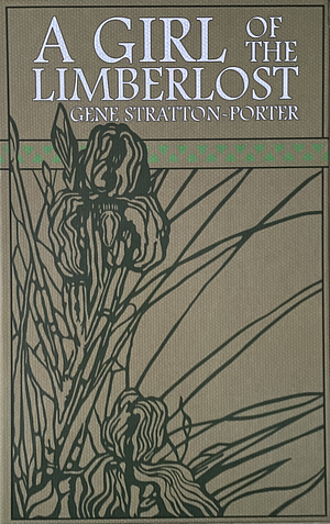 A Girl of the Limberlost: The Original 1909 Edition by Gene Stratton-Porter