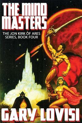 The Mind Masters: Jon Kirk of Ares, Book 4 by Gary Lovisi