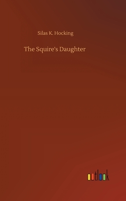 The Squire's Daughter by Silas K. Hocking