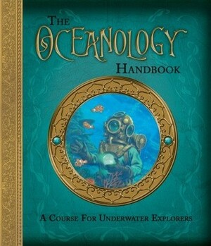 The Oceanology Handbook: A Course For Underwater Explorers by Emily Hawkins, Pierre Aronnax, Clint Twist