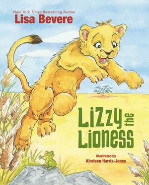 Lizzy the Lioness by Lisa Bevere, Kirsteen Harris-Jones