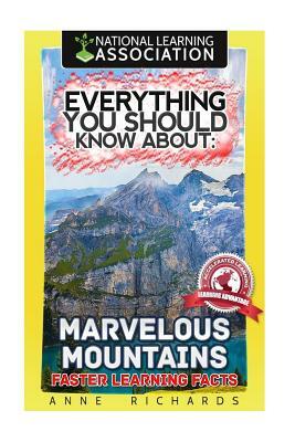 Everything You Should Know About: Marvelous Mountains Faster Learning Facts by Anne Richards