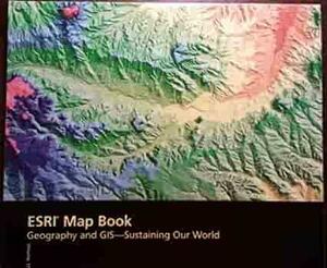 ESRI Map Book Geography and GIs Sustaining Our World by Environmental Systems Research Institute