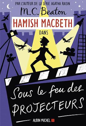 Hamish Macbeth 14 - Sous le feu des projecteurs by M.C. Beaton