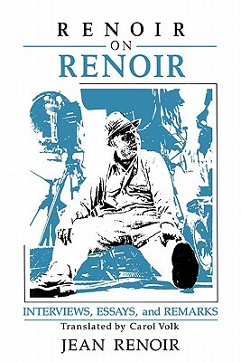 Renoir on Renoir: Interviews, Essays, and Remarks by Jean Renoir