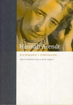 Eichmann i Jerusalem: en beretning om det ondes banalitet by Hannah Arendt