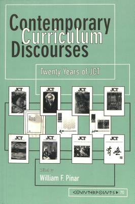 Contemporary Curriculum Discourses: Twenty Years of Jct- Second Printing by 