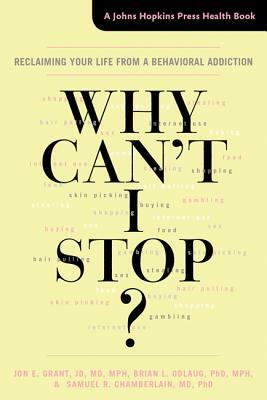 Why Can't I Stop?: Reclaiming Your Life from a Behavioral Addiction by Samuel R. Chamberlain, Jon E. Grant, Brian L. Odlaug