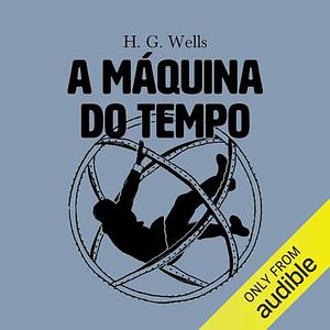 A Máquina do Tempo by H.G. Wells