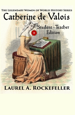 Catherine de Valois: Student - Teacher Edition by Laurel A. Rockefeller