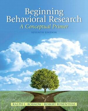 Beginning Behavioral Research: A Conceptual Primer by Ralph Rosnow, Robert Rosenthal