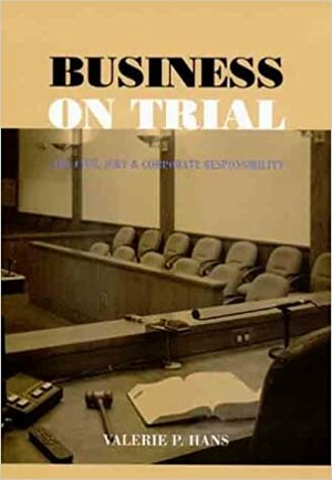 Business on Trial: The Civil Jury and Corporate Responsibility by Valerie P. Hans