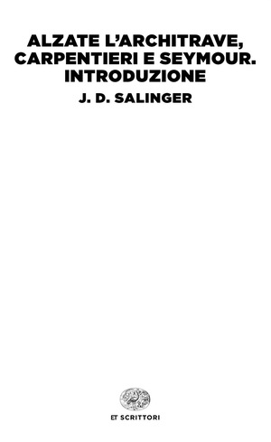 Alzate l'architrave, carpentieri e Seymour. Introduzione by J.D. Salinger