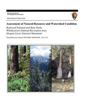 Assessment of Natural Resource and Watershed Condition: Redwood National and State Parks Whiskeytown National Recreation Area Oregon Caves National Mo by U. S. Department National Park Service, Christine D. Hamilton, Sharon H. Kramer