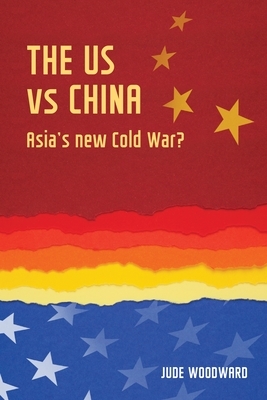 Us Vs China: Asia's New Cold War? by Jude Woodward