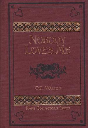 Nobody Loves Me by Amy Catherine Walton, Mrs. O.F. Walton