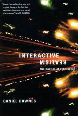 Interactive Realism: The Poetics of Cyberspace by Daniel Downes