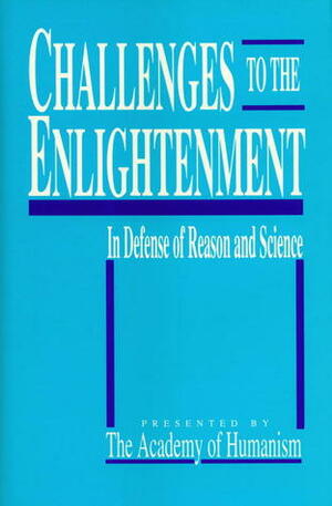 Challenges to the Enlightenment by Paul Kurtz, Timothy J. Madigan, Academy of Humanism