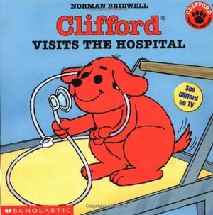 Clifford Visits The Hospital by Norman Bridwell