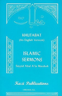 Islamic Sermons: Khutabat by Abul Ala Maududi, Syed Abul Ala Maudoodi