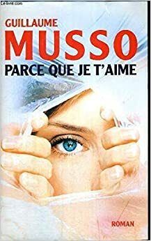 Parce Que Je T'aime. Roman by Guillaume Musso