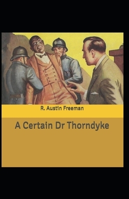 A Certain Dr Thorndyke illustrated by R. Austin Freeman