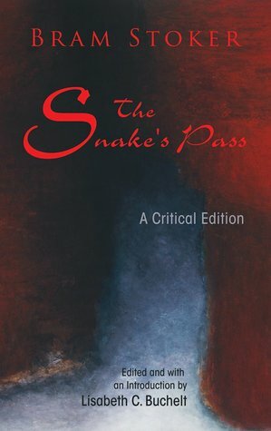 The Snake's Pass: A Critical Editon by Bram Stoker, Síghle Bhreathnach-Lynch, Nicholas Daly, Mark Doyle, Lisabeth C. Buchelt, William Hughes