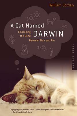 A Cat Named Darwin: Embracing the Bond Between Man and Pet by William Jordan