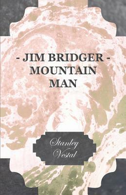 Jim Bridger - Mountain Man by Stanley Vestal