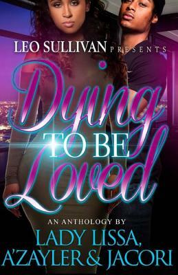 Dying To Be Loved by A'Zayler, Lady Lissa, Jacori