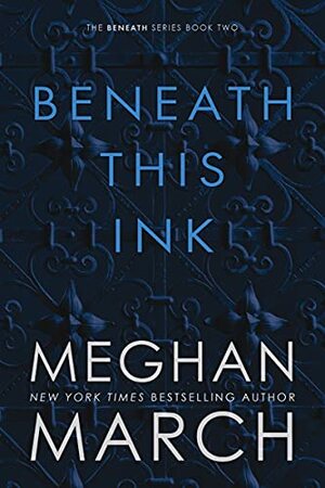 Beneath This Ink by Meghan March