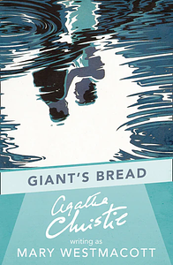 Giant's Bread by Agatha Christie, Mary Westmacott