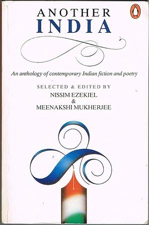Another India: An Anthology of Contemporary Indian Fiction and Poetry by Meenakshi Mukherjee, Nissim Ezekiel