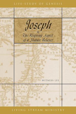 Joseph—the Reigning Aspect of a Mature Believer by Witness Lee