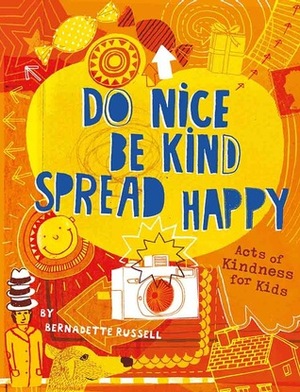 Do Nice, Be Kind, Spread Happy: Acts of Kindness for Kids by Bernadette Russell