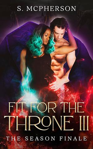 Fit for the Throne 3 : The Season Finale  by S. McPherson