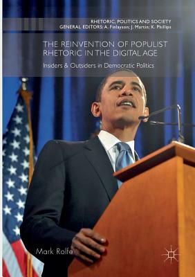 The Reinvention of Populist Rhetoric in the Digital Age: Insiders & Outsiders in Democratic Politics by Mark Rolfe