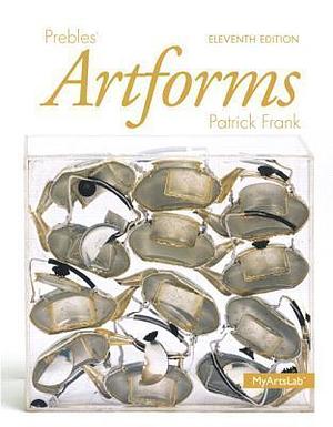 Prebles' Artforms with MyArtsLab & eText Access Card by Patrick L. Frank, Duane Preble Emeritus, Duane Preble Emeritus, Sarah Preble