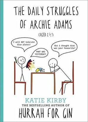 The Daily Struggles of Archie Adams (Aged 2 1/4) by Katie Kirby