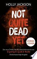 Not Quite Dead Yet: Thriller. Der neue Thriller der Nr.1-Bestsellerautorin von „A Good Girl's Guide to Murder" by Holly Jackson